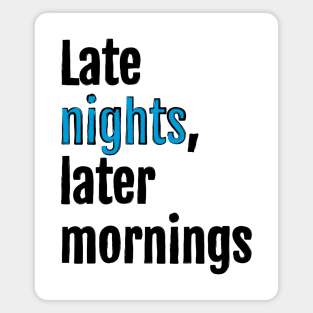 Late nights, later mornings Magnet